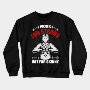 Work For Strong Not For Skinny | Motivational & Inspirational | Gift or Present for Gym Lovers Crewneck Sweatshirt